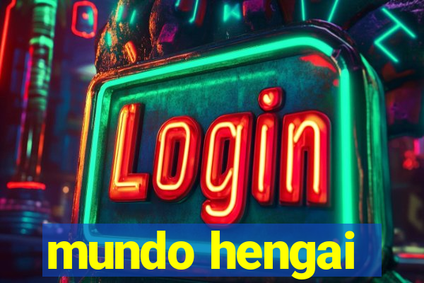 mundo hengai